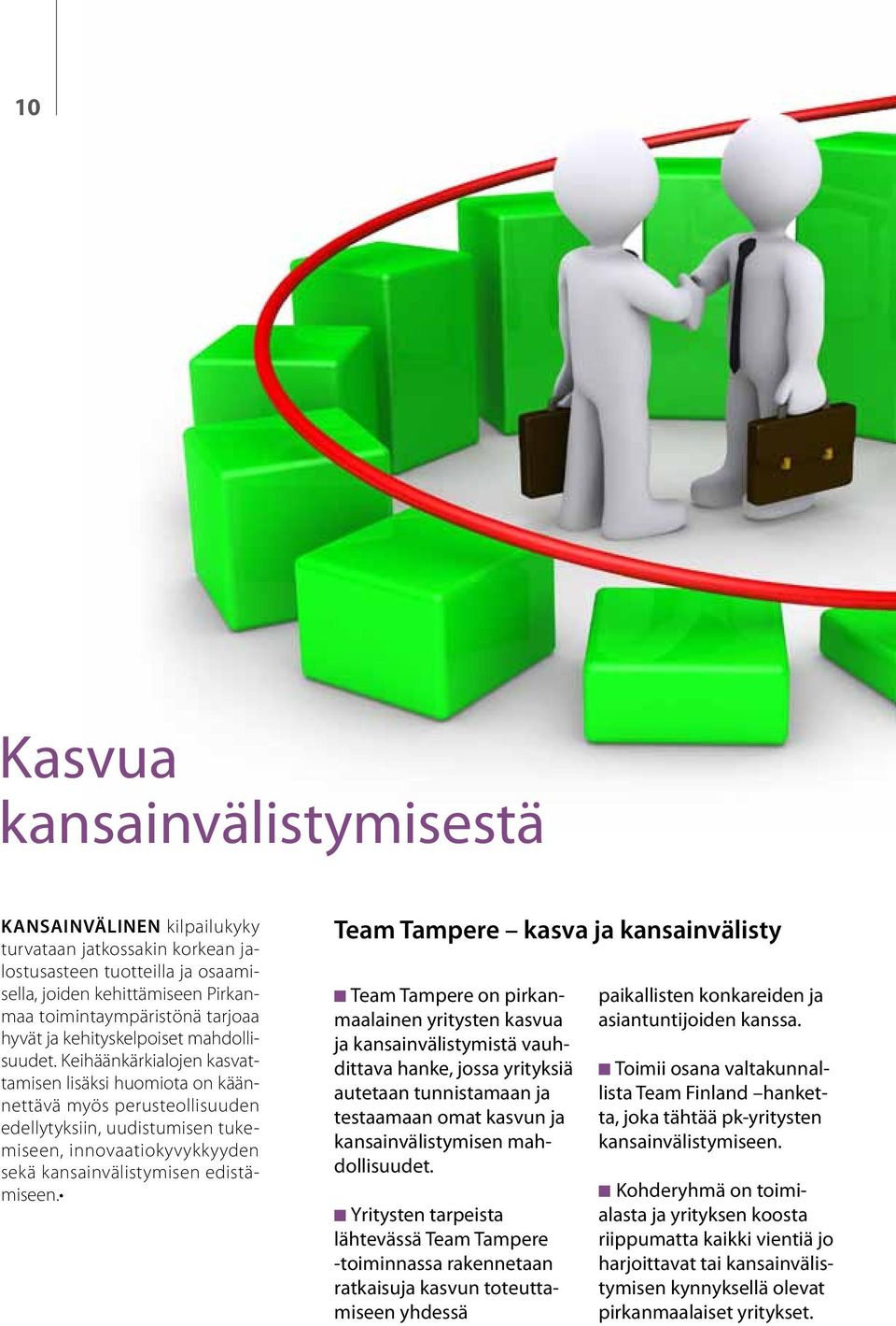 Keihäänkärkialojen kasvattamisen lisäksi huomiota on käännettävä myös perusteollisuuden edellytyksiin, uudistumisen tukemiseen, innovaatiokyvykkyyden sekä kansainvälistymisen edistämiseen.