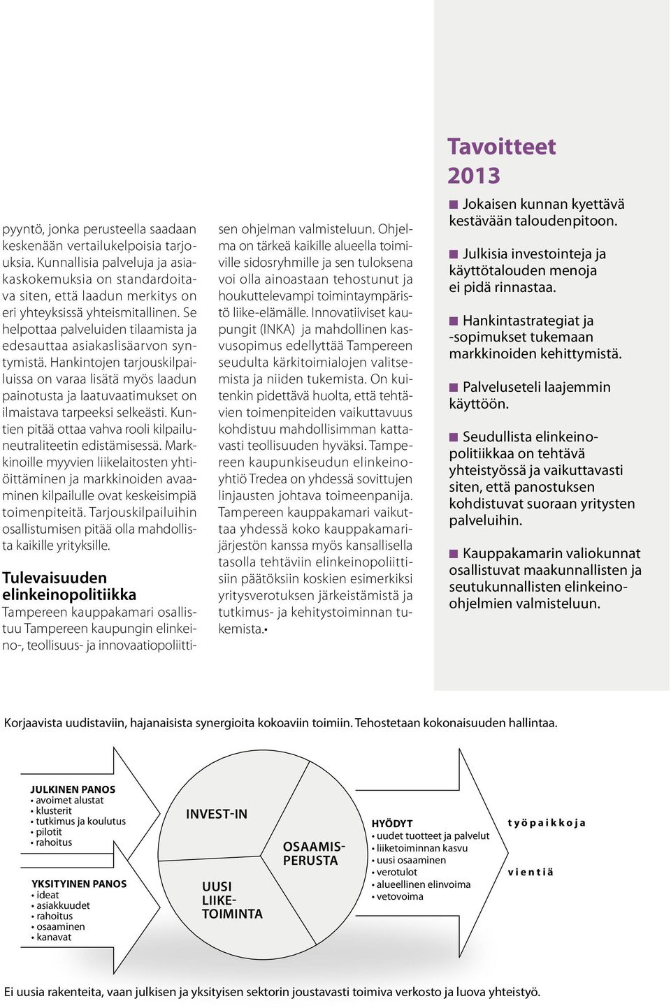 Hankintojen tarjouskilpailuissa on varaa lisätä myös laadun painotusta ja laatuvaatimukset on ilmaistava tarpeeksi selkeästi. Kuntien pitää ottaa vahva rooli kilpailuneutraliteetin edistämisessä.