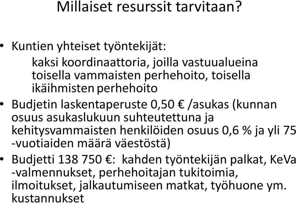 ikäihmisten perhehoito Budjetin laskentaperuste 0,50 /asukas (kunnan osuus asukaslukuun suhteutettuna ja