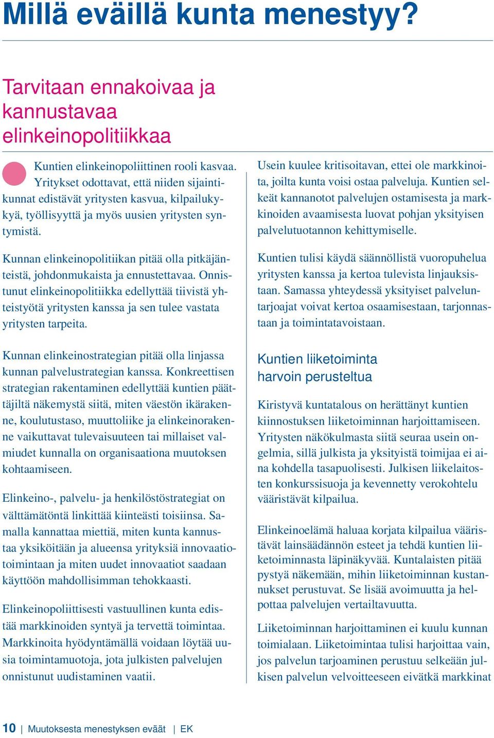 Kunnan elinkeinopolitiikan pitää olla pitkäjänteistä, johdonmukaista ja ennustettavaa.