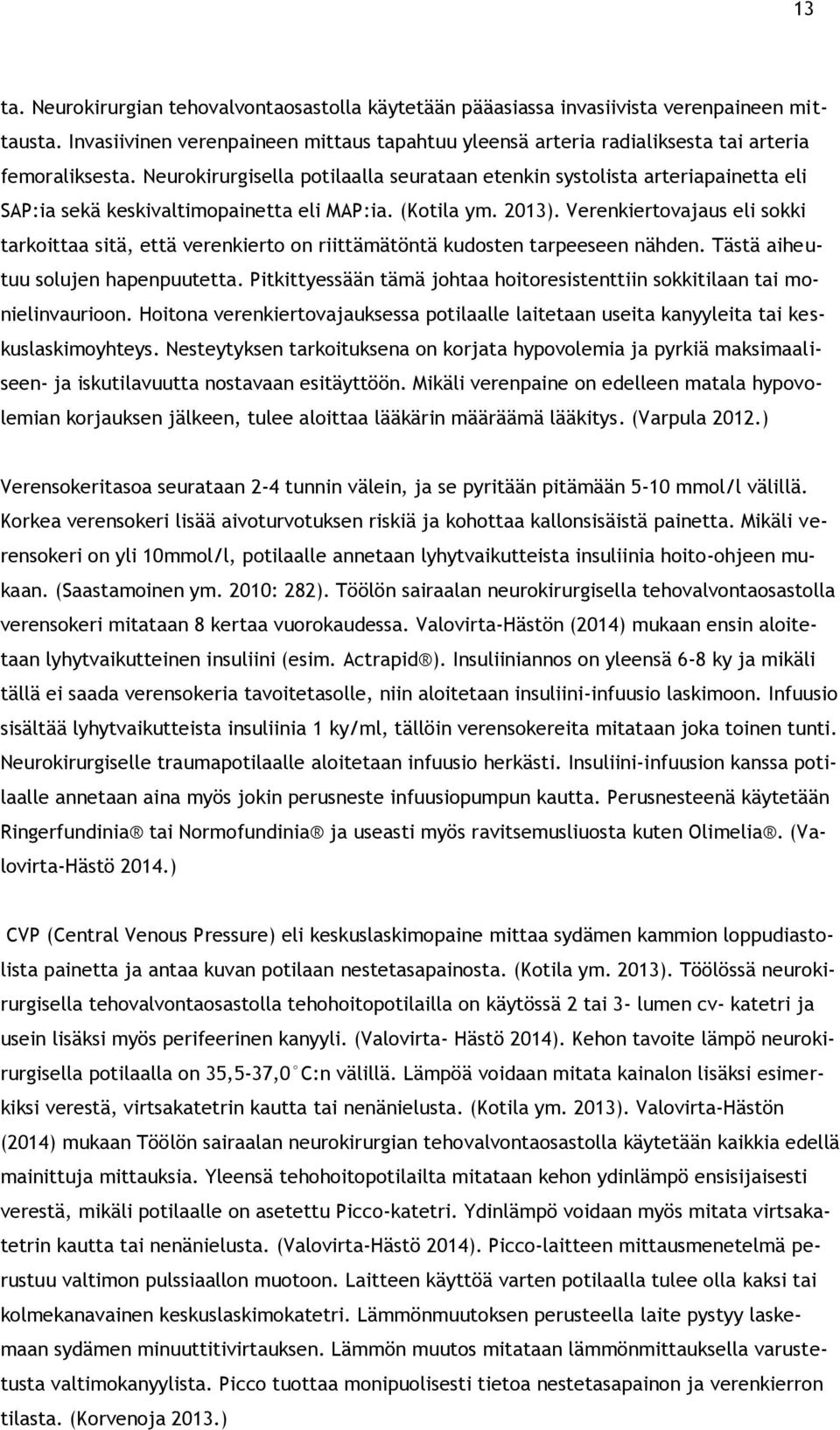 Neurokirurgisella potilaalla seurataan etenkin systolista arteriapainetta eli SAP:ia sekä keskivaltimopainetta eli MAP:ia. (Kotila ym. 2013).