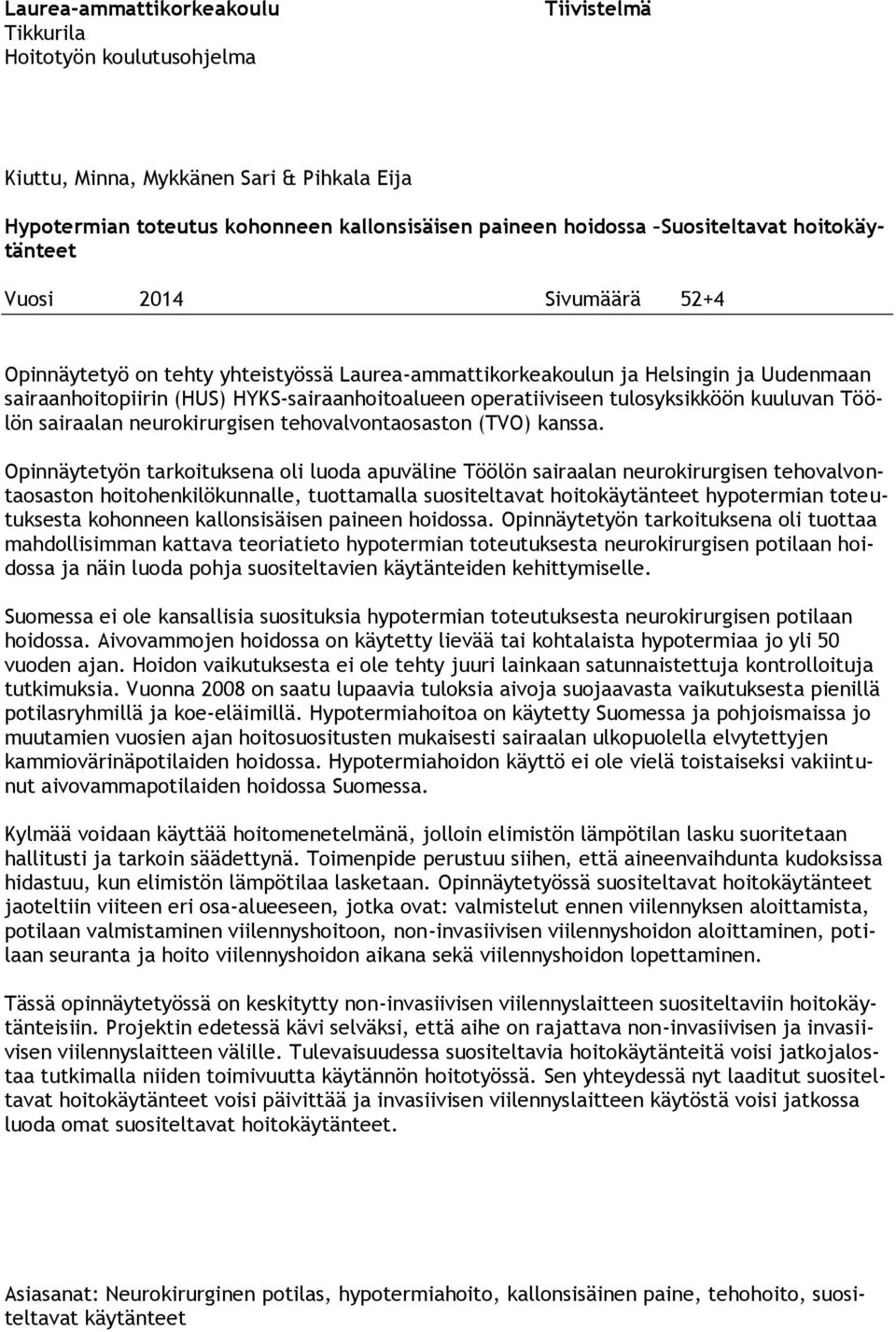 tulosyksikköön kuuluvan Töölön sairaalan neurokirurgisen tehovalvontaosaston (TVO) kanssa.