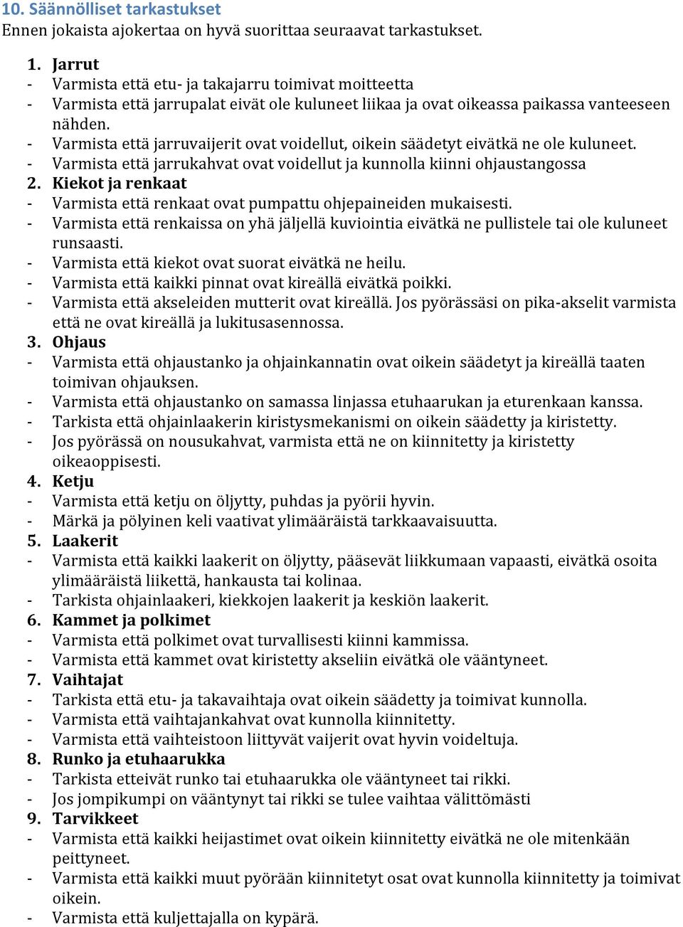 - Varmista että jarruvaijerit ovat voidellut, oikein säädetyt eivätkä ne ole kuluneet. - Varmista että jarrukahvat ovat voidellut ja kunnolla kiinni ohjaustangossa 2.