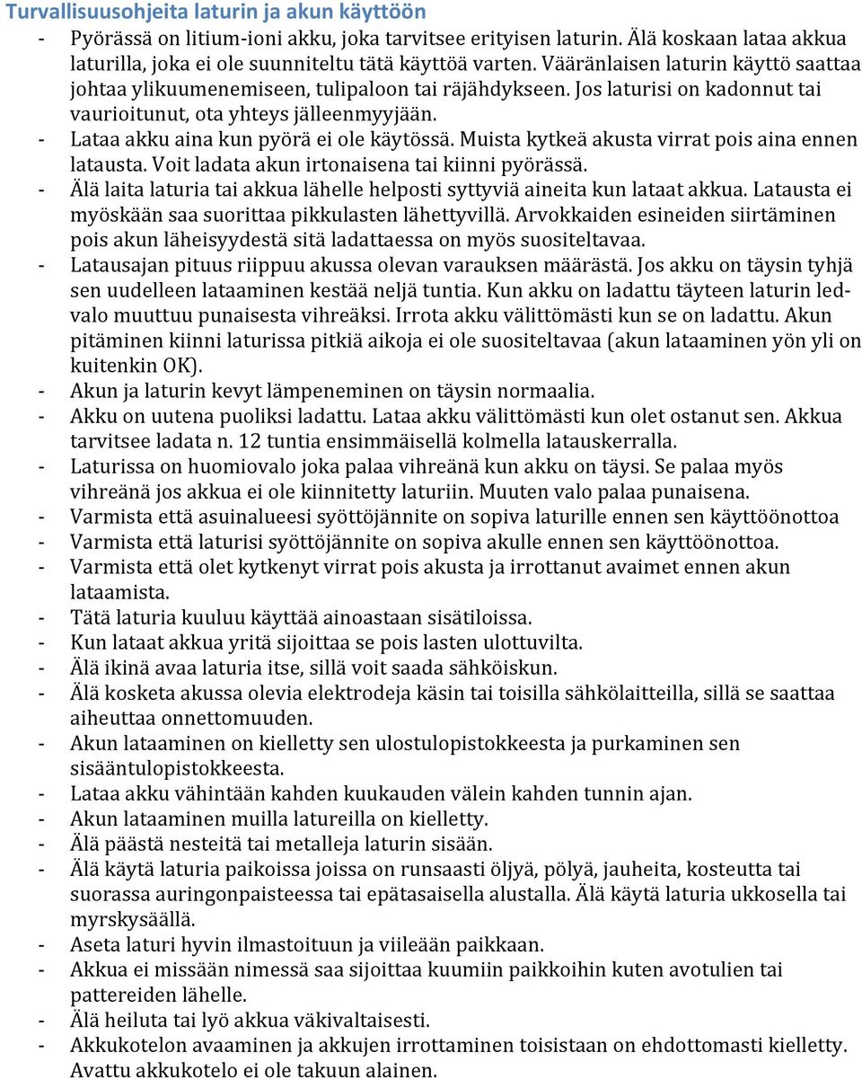 - Lataa akku aina kun pyörä ei ole käytössä. Muista kytkeä akusta virrat pois aina ennen latausta. Voit ladata akun irtonaisena tai kiinni pyörässä.