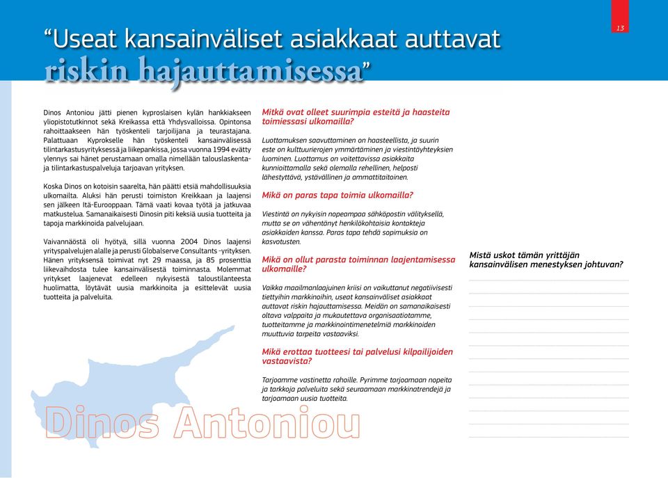 Palattuaan Kyprokselle hän työskenteli kansainvälisessä tilintarkastusyrityksessä ja liikepankissa, jossa vuonna 1994 evätty ylennys sai hänet perustamaan omalla nimellään talouslaskentaja