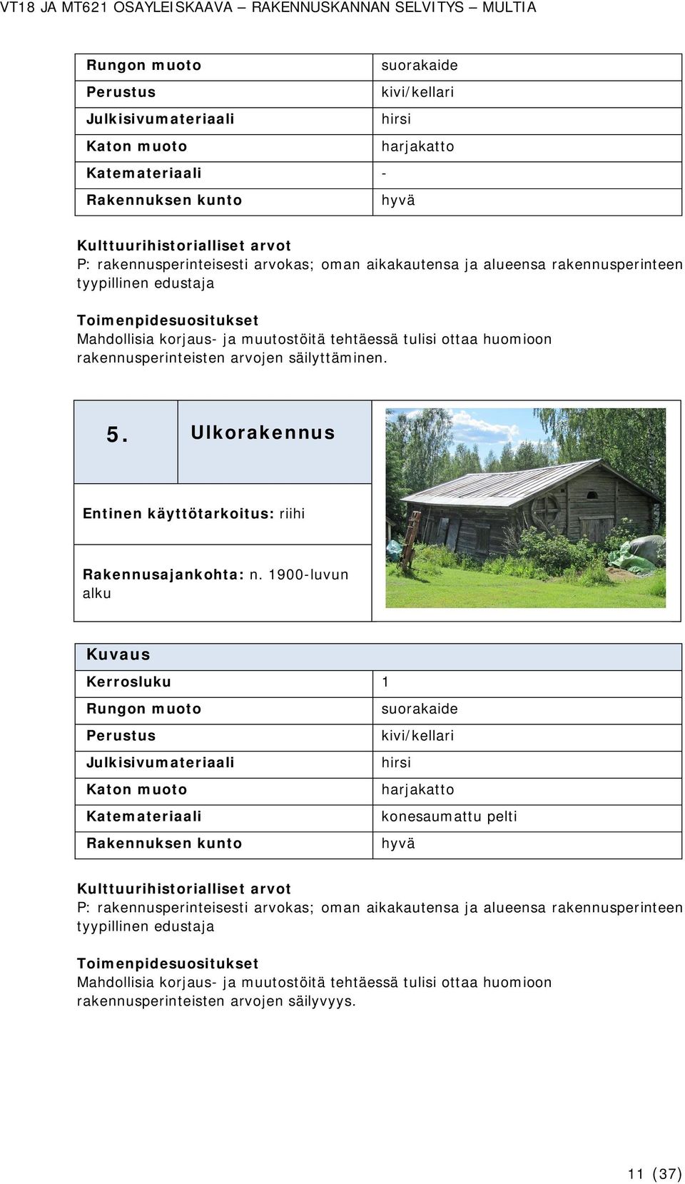 Ulkorakennus Entinen käyttötarkoitus: riihi Rakennusajankohta: n.
