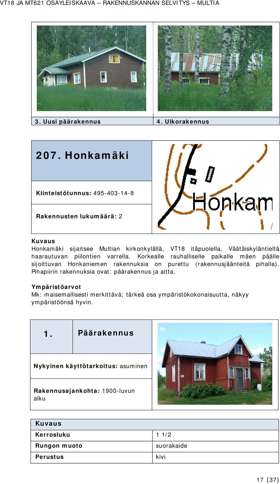 piilontien varrella. Korkealle rauhalliselle paikalle mäen päälle sijoittuvan Honkaniemen rakennuksia on purettu (rakennusjäänteitä pihalla).
