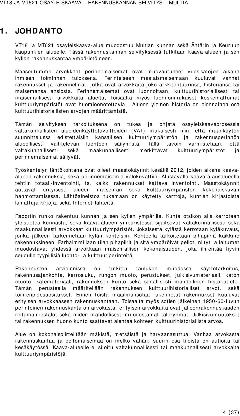 Maaseutumme arvokkaat perinnemaisemat ovat muovautuneet vuosisatojen aikana ihmisen toiminnan tuloksena.