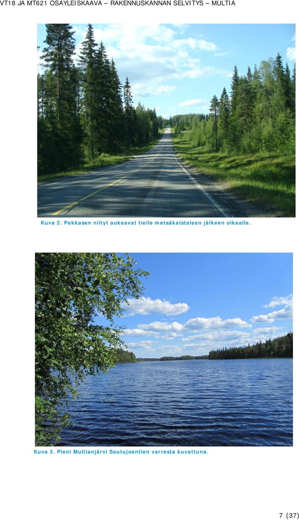metsäkaistaleen jälkeen oikealle.
