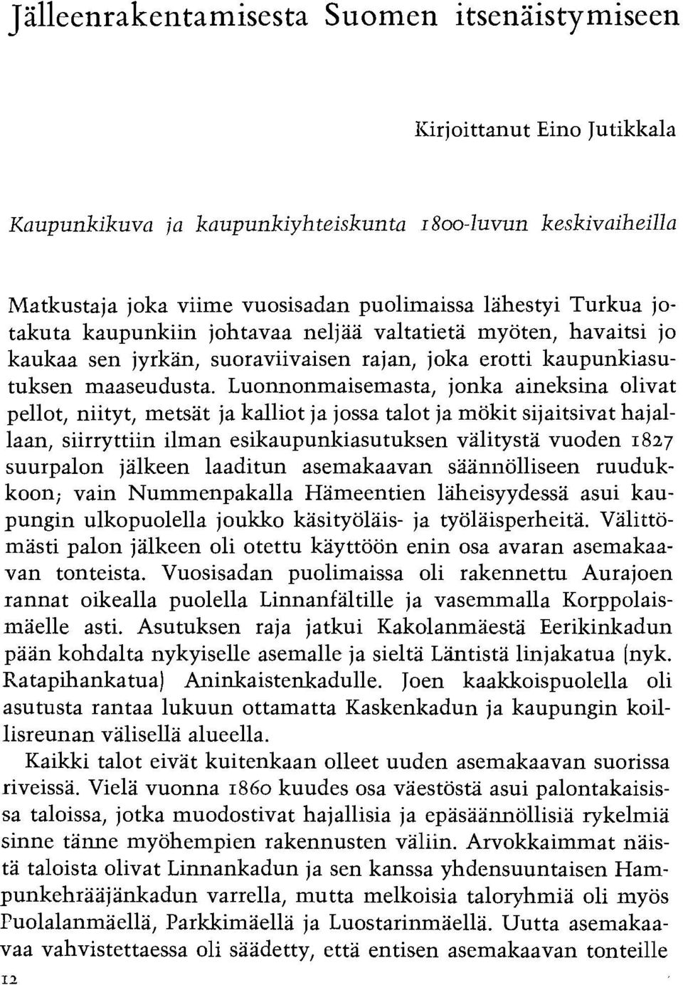 Luonnonmaisemasta, jonka ainelzsina olivat pellot, niityt, metsat ja kalliot ja jossa talot ja mokit sijaitsivat hajallaan, siirryttiin ilman esikaupunlziasutuksen valitysta vuoden 1827 suurpalon