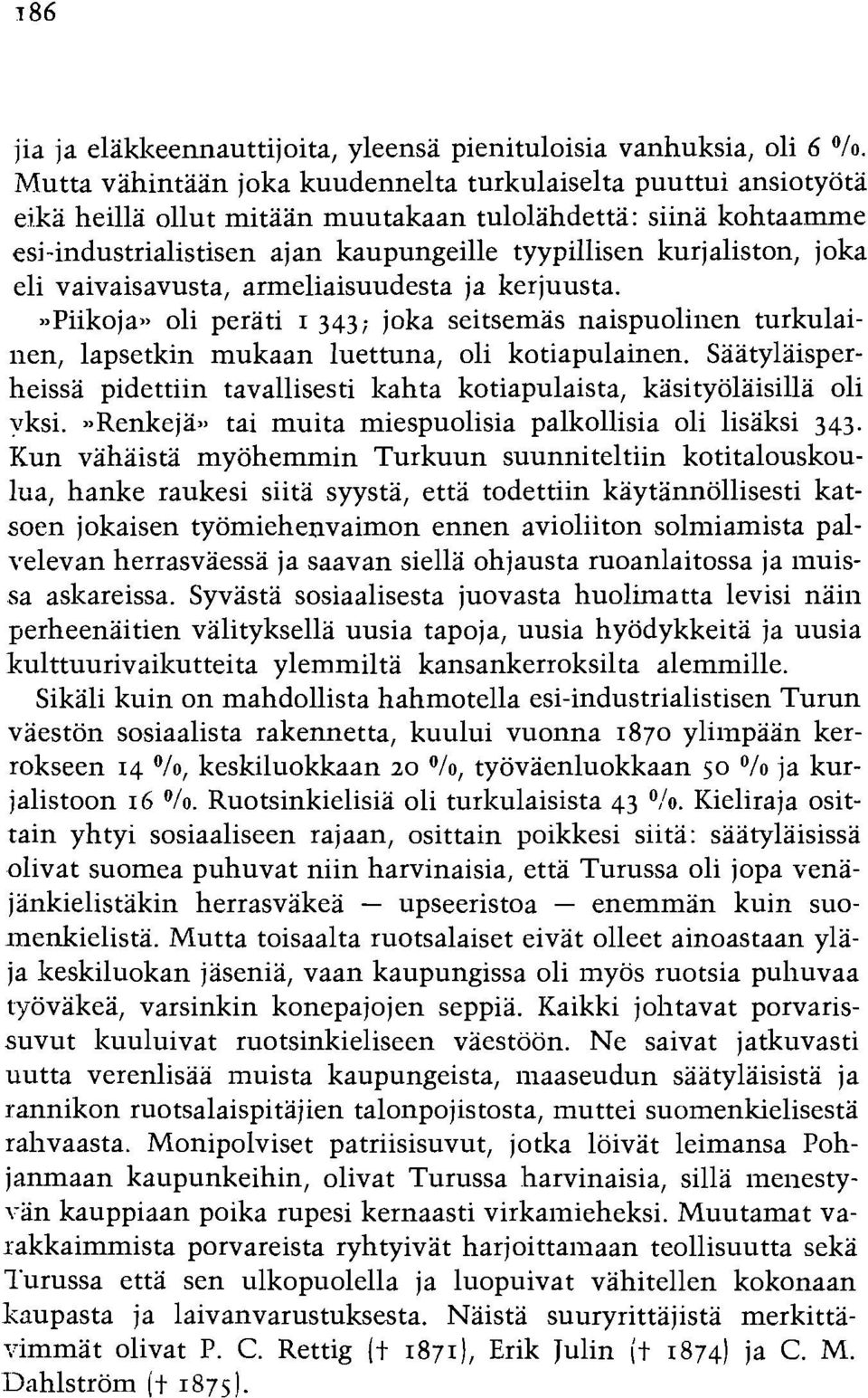 joka eli vaivaisavusta, armeliaisuudesta ja kerjuusta...piikoja,. oli perati I 343; joka seitsemas naispuoliilen turkulainen, lapsetkin mukaan luettuna, oli kotiapulainen.