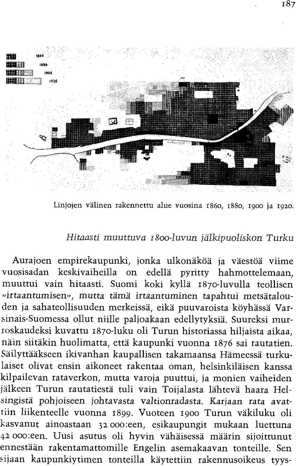 Suomi koki kylla 1870-luvulla teollisen ~~irtaantumisen~~, mutta tama irtaantuminen tapahtui metsatalouden ja sahateollisuuden merlzeissa, eika puuvaroista lzoyhbsa Varsinais-Suomessa ollut niille