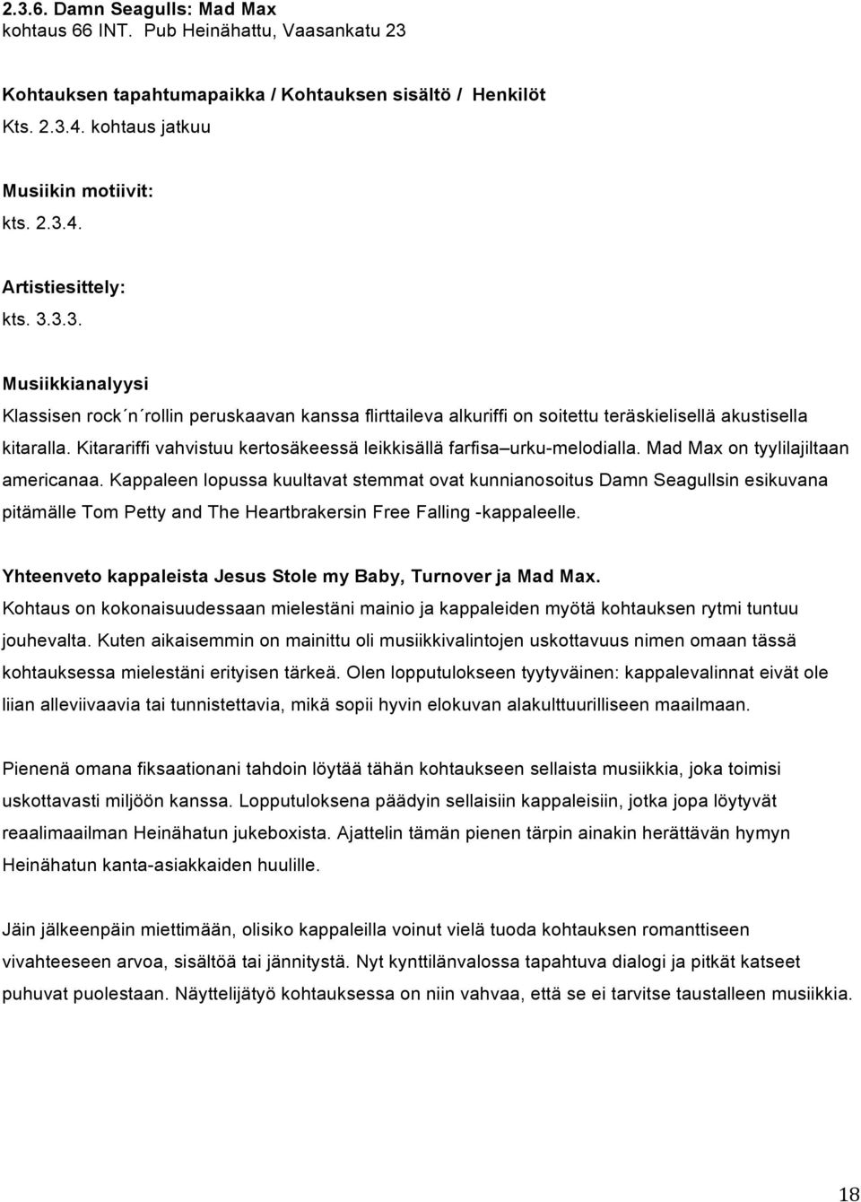 Kitarariffi vahvistuu kertosäkeessä leikkisällä farfisa urku-melodialla. Mad Max on tyylilajiltaan americanaa.