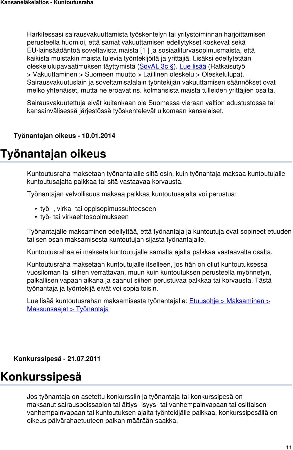 Lue lisää (Ratkaisutyö > Vakuuttaminen > Suomeen muutto > Laillinen oleskelu > Oleskelulupa).