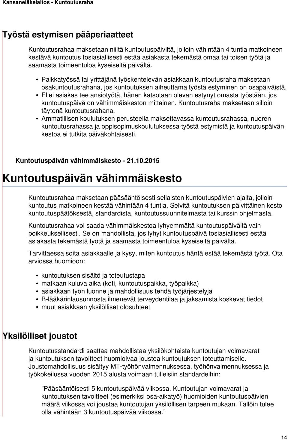 Palkkatyössä tai yrittäjänä työskentelevän asiakkaan kuntoutusraha maksetaan osakuntoutusrahana, jos kuntoutuksen aiheuttama työstä estyminen on osapäiväistä.
