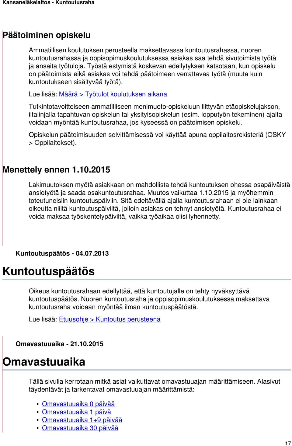 Lue lisää: Määrä > Työtulot koulutuksen aikana Tutkintotavoitteiseen ammatilliseen monimuoto-opiskeluun liittyvän etäopiskelujakson, iltalinjalla tapahtuvan opiskelun tai yksityisopiskelun (esim.