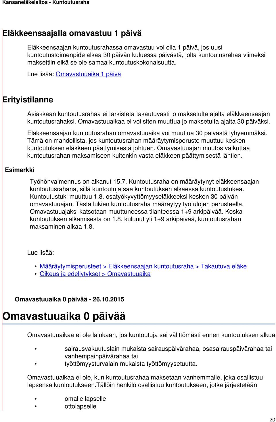 Lue lisää: Omavastuuaika 1 päivä Erityistilanne Esimerkki Asiakkaan kuntoutusrahaa ei tarkisteta takautuvasti jo maksetulta ajalta eläkkeensaajan kuntoutusrahaksi.