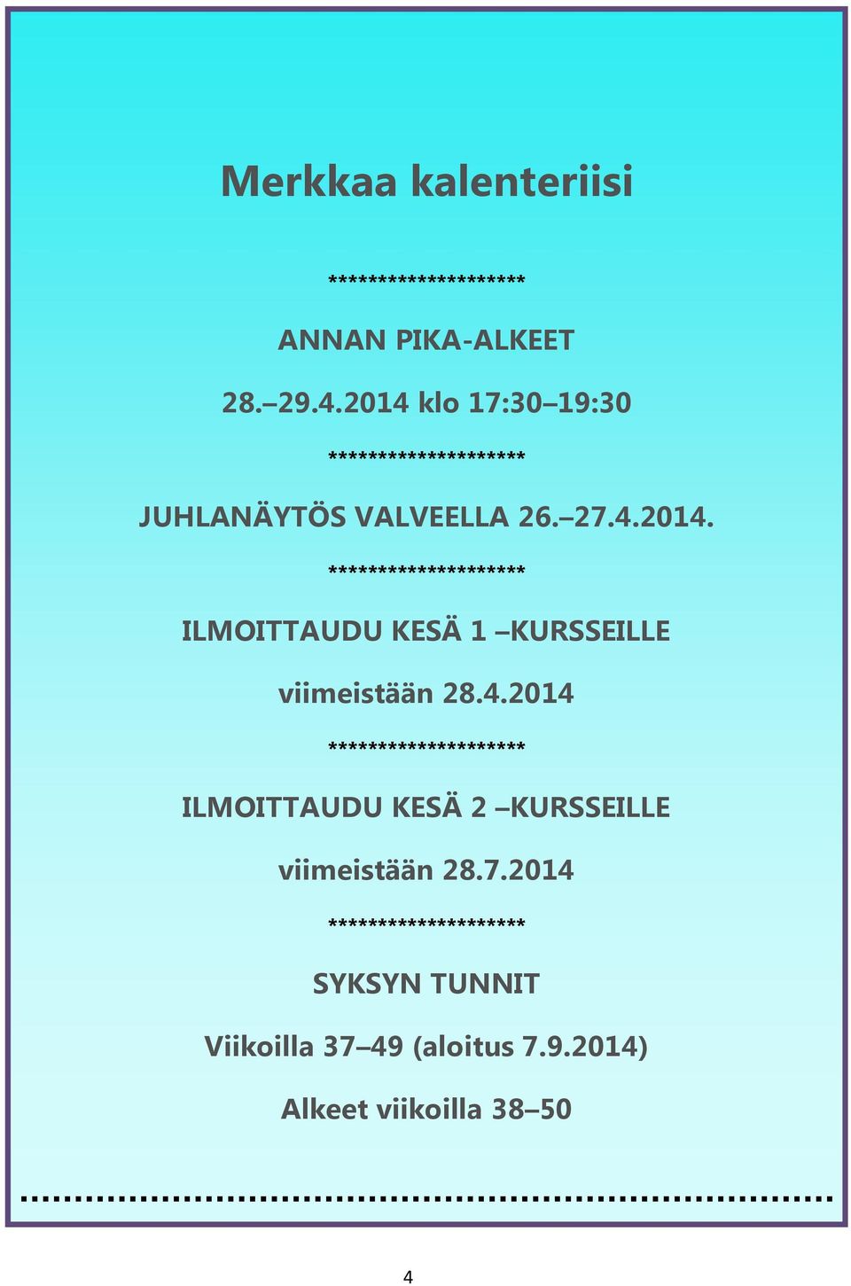 4.2014 ******************** ILMOITTAUDU KESÄ 2 KURSSEILLE viimeistään 28.7.