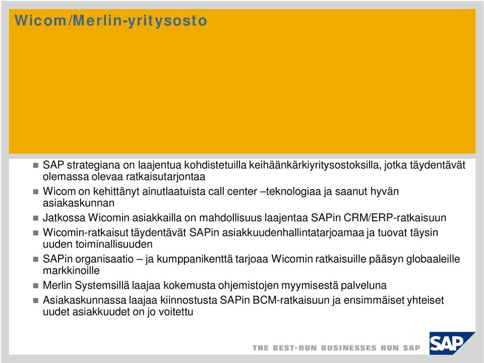 täydentävät SAPin asiakkuudenhallintatarjoamaa ja tuovat täysin uuden toiminallisuuden SAPin organisaatio ja kumppanikenttä tarjoaa Wicomin ratkaisuille pääsyn globaaleille