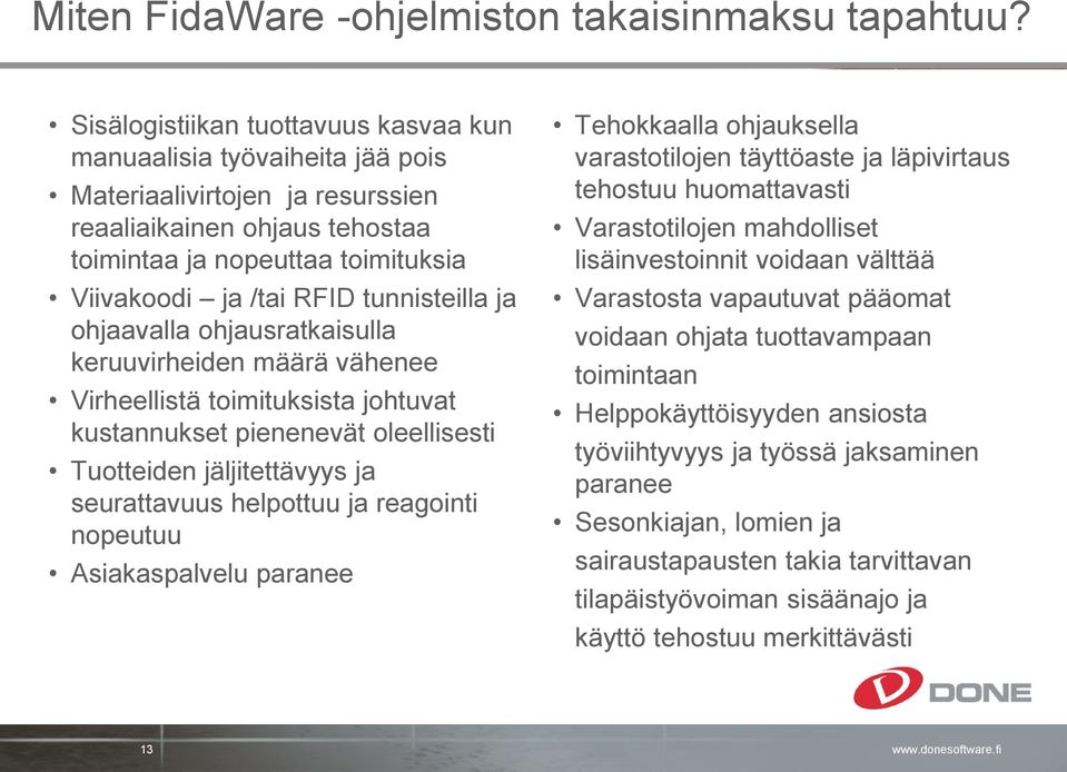 tunnisteilla ja ohjaavalla ohjausratkaisulla keruuvirheiden määrä vähenee Virheellistä toimituksista johtuvat kustannukset pienenevät oleellisesti Tuotteiden jäljitettävyys ja seurattavuus helpottuu