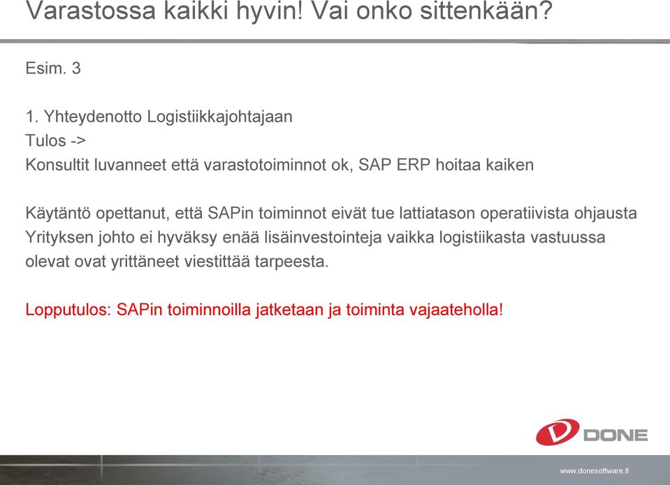 Käytäntö opettanut, että SAPin toiminnot eivät tue lattiatason operatiivista ohjausta Yrityksen johto ei
