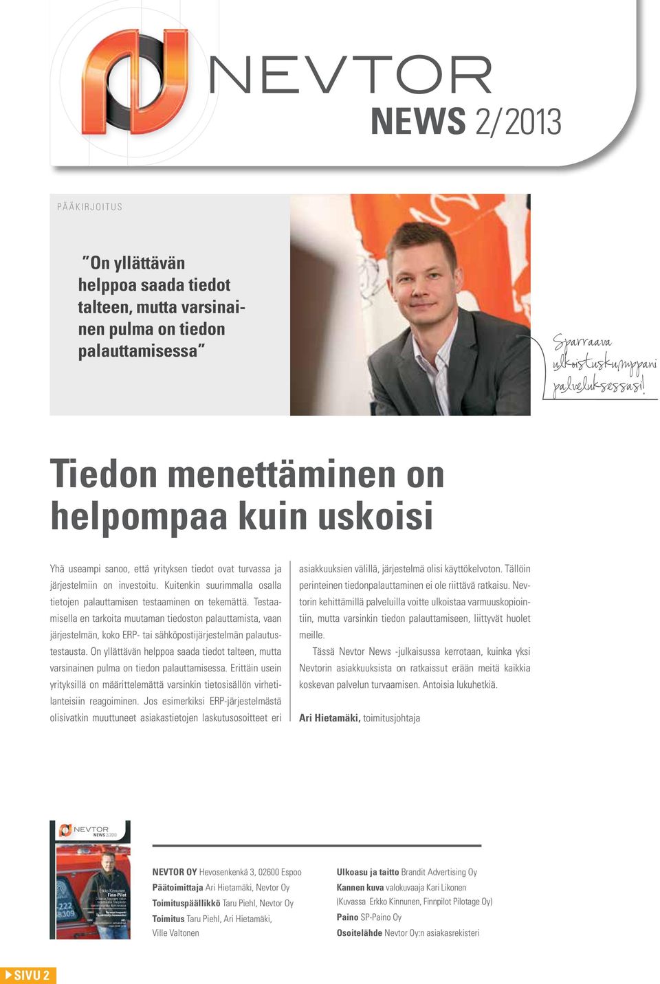 Tiedon menettäminen on helpompaa kuin uskoisi Yhä useampi sanoo, että yrityksen tiedot ovat turvassa ja järjestelmiin on investoitu.