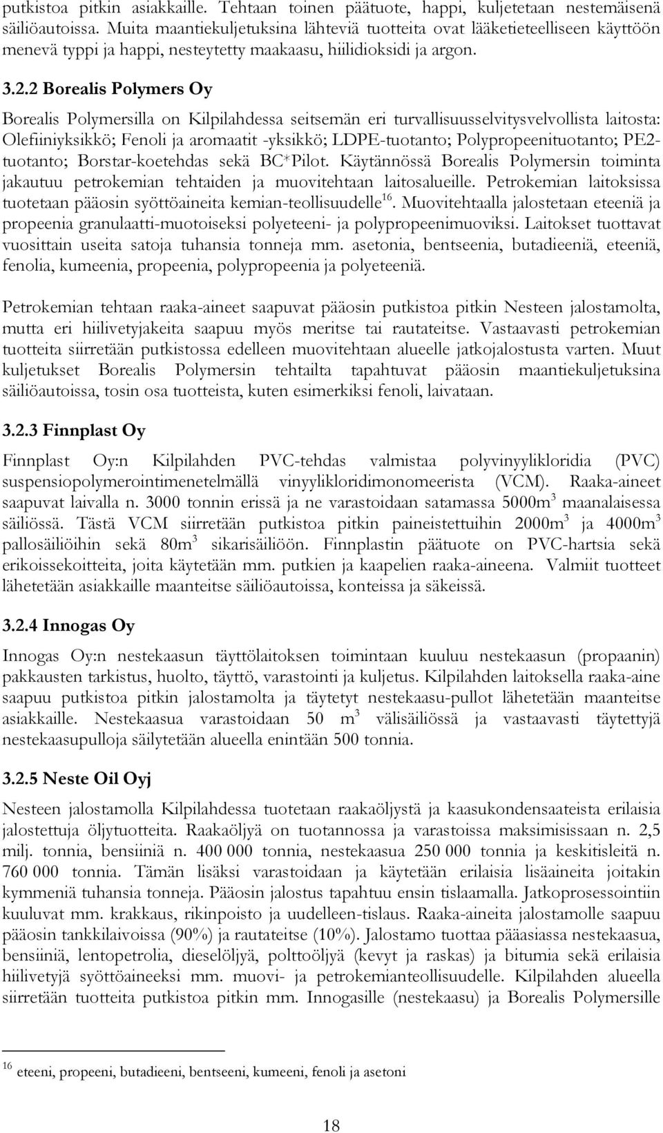 2 Borealis Polymers Oy Borealis Polymersilla on Kilpilahdessa seitsemän eri turvallisuusselvitysvelvollista laitosta: Olefiiniyksikkö; Fenoli ja aromaatit -yksikkö; LDPE-tuotanto;