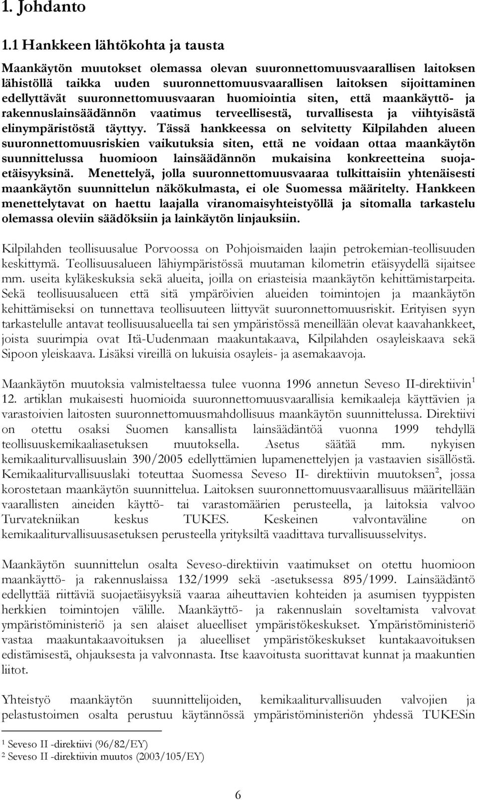 suuronnettomuusvaaran huomiointia siten, että maankäyttö- ja rakennuslainsäädännön vaatimus terveellisestä, turvallisesta ja viihtyisästä elinympäristöstä täyttyy.