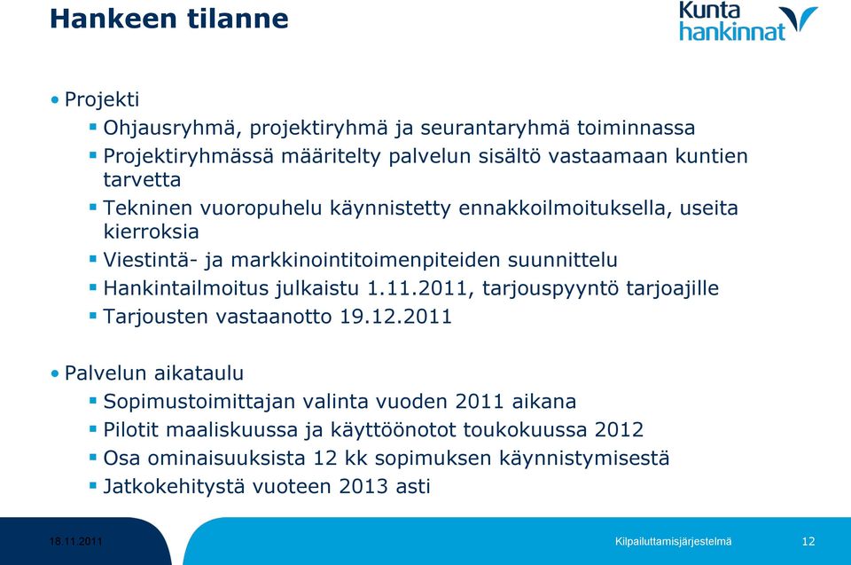 11.2011, tarjouspyyntö tarjoajille Tarjousten vastaanotto 19.12.