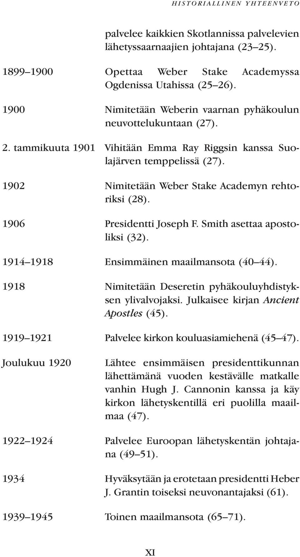 1902 Nimitetään Weber Stake Academyn rehtoriksi (28). 1906 Presidentti Joseph F. Smith asettaa apostoliksi (32). 1914 1918 Ensimmäinen maailmansota (40 44).