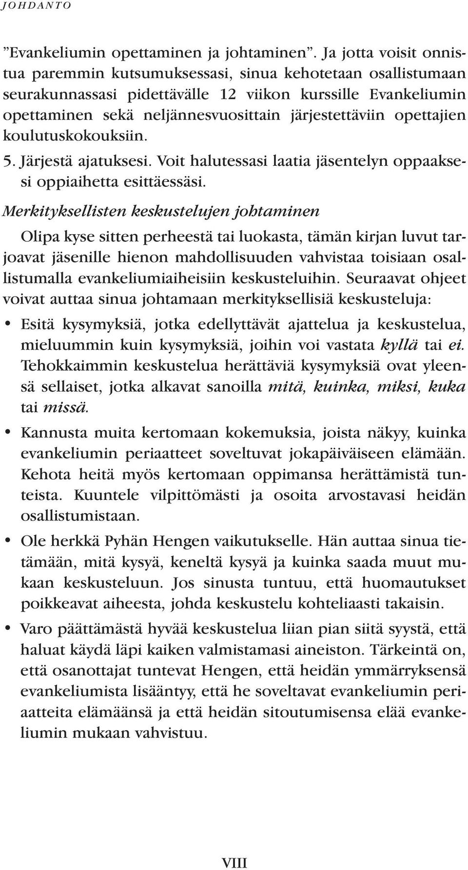 opettajien koulutuskokouksiin. 5. Järjestä ajatuksesi. Voit halutessasi laatia jäsentelyn oppaaksesi oppiaihetta esittäessäsi.