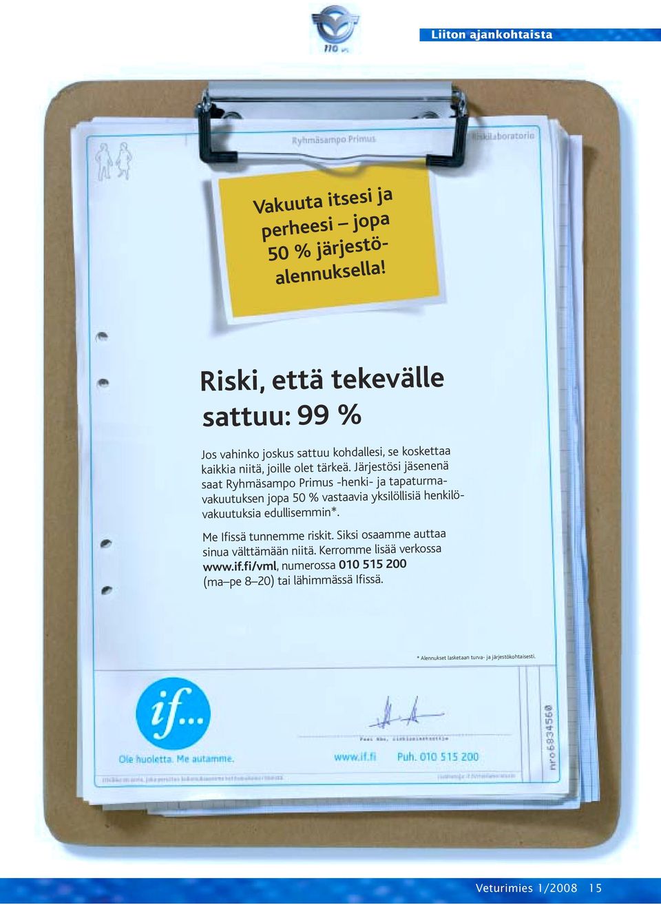 Järjestösi jäsenenä saat Ryhmäsampo Primus -henki- ja tapaturmavakuutuksen jopa 50 % vastaavia yksilöllisiä henkilövakuutuksia edullisemmin*.