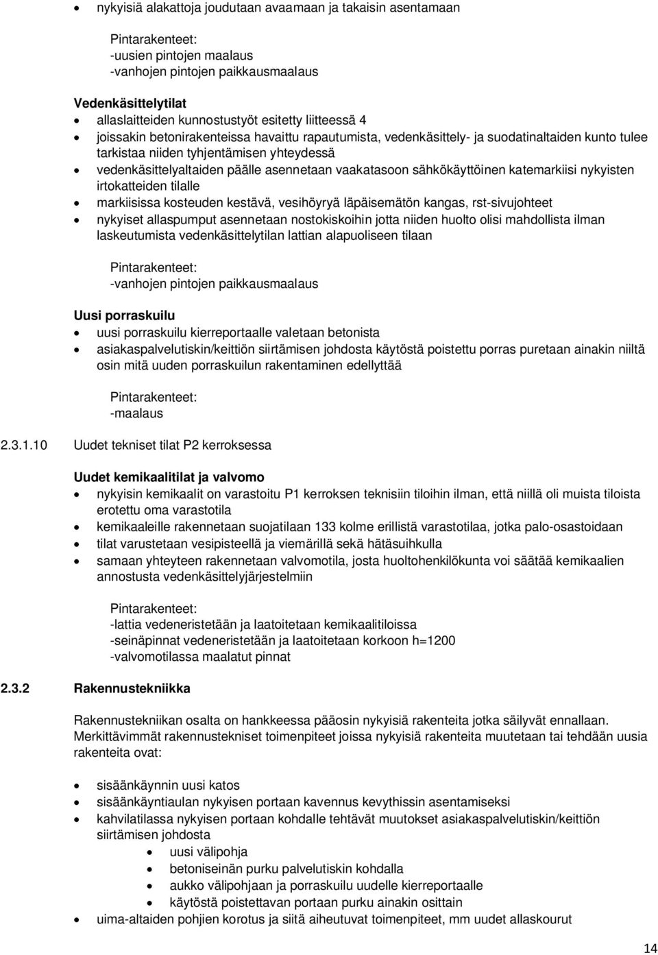 vaakatasoon sähkökäyttöinen katemarkiisi nykyisten irtokatteiden tilalle markiisissa kosteuden kestävä, vesihöyryä läpäisemätön kangas, rst-sivujohteet nykyiset allaspumput asennetaan nostokiskoihin