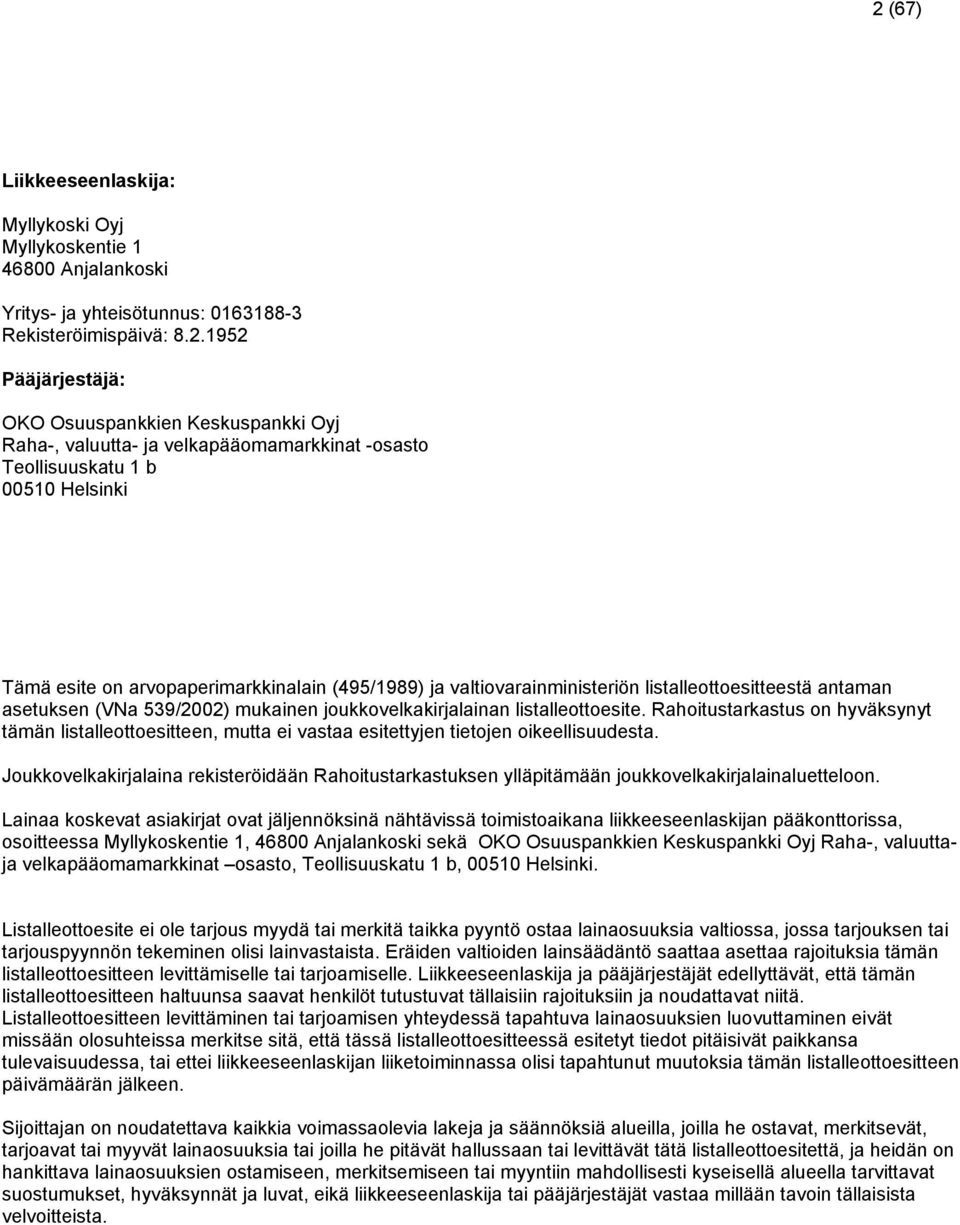 539/2002) mukainen joukkovelkakirjalainan listalleottoesite. Rahoitustarkastus on hyväksynyt tämän listalleottoesitteen, mutta ei vastaa esitettyjen tietojen oikeellisuudesta.