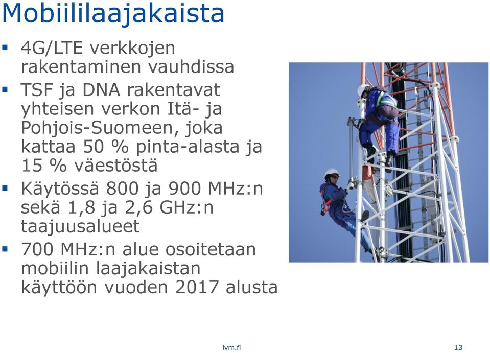 pinta-alasta ja 15 % väestöstä Käytössä 800 ja 900 MHz:n sekä 1,8 ja 2,6 GHz:n