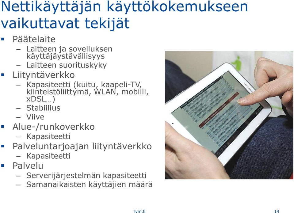 kiinteistöliittymä, WLAN, mobiili, xdsl ) Stabiilius Viive Alue-/runkoverkko Kapasiteetti