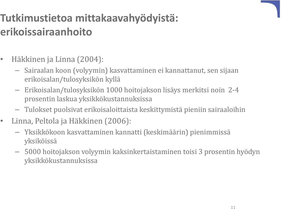 yksikkökustannuksissa Tulokset puolsivat erikoisaloittaista keskittymistä pieniin sairaaloihin Linna, Peltola ja Häkkinen (2006):