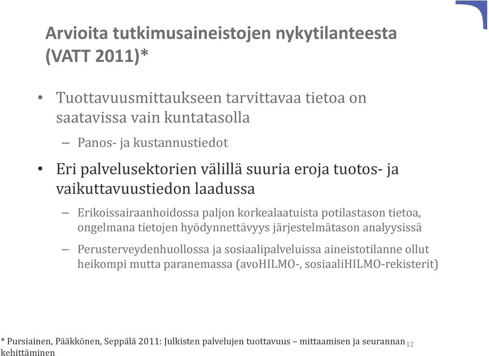 potilastason tietoa, ongelmana tietojen hyödynnettävyys järjestelmätason analyysissä Perusterveydenhuollossa ja sosiaalipalveluissa aineistotilanne