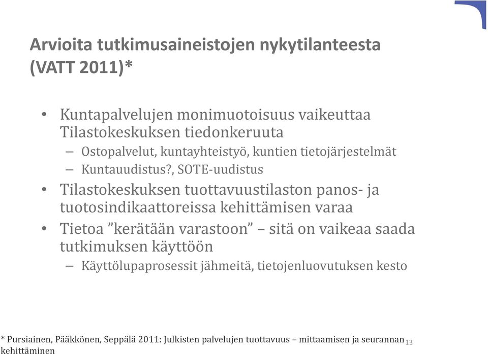 , SOTE uudistus Tilastokeskuksen tuottavuustilaston panos ja tuotosindikaattoreissa kehittämisen varaa Tietoa kerätään varastoon sitä