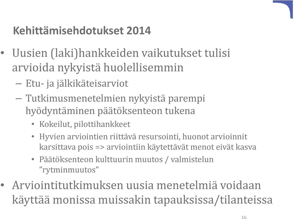 arviointien riittävä resursointi, huonot arvioinnit karsittava pois => arviointiin käytettävät menot eivät kasva