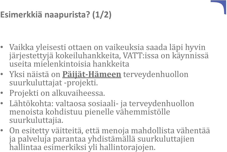 mielenkintoisia hankkeita Yksi näistä on Päijät Hämeen terveydenhuollon suurkuluttajat projekti. Projekti on alkuvaiheessa.