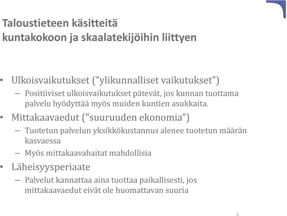 Mittakaavaedut ( suuruuden ekonomia ) Tuotetun palvelun yksikkökustannus alenee tuotetun määrän kasvaessa Myös