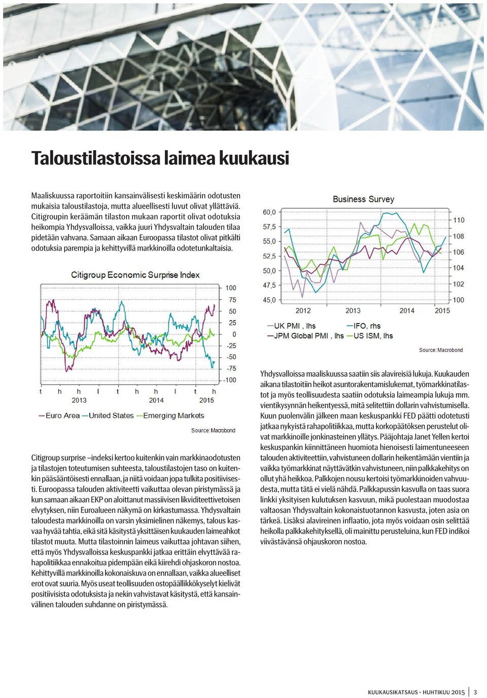 Samaan aikaan Euroopassa tilastot olivat pitkälti odotuksia parempia ja kehittyvillä markkinoilla odotetunkaltaisia.