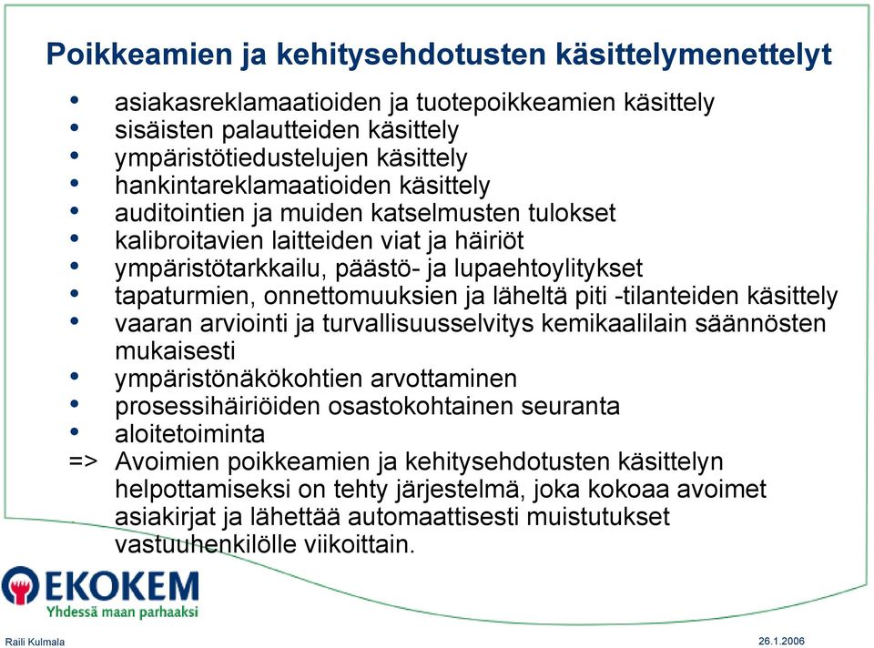 onnettomuuksien ja läheltä piti -tilanteiden käsittely vaaran arviointi ja turvallisuusselvitys kemikaalilain säännösten mukaisesti ympäristönäkökohtien arvottaminen prosessihäiriöiden