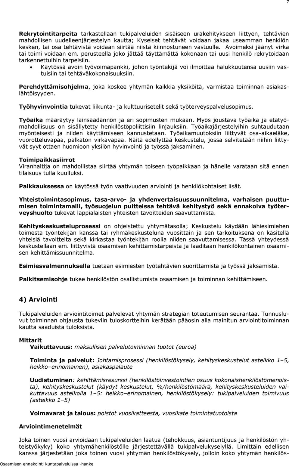 perusteella joko jättää täyttämättä kokonaan tai uusi henkilö rekrytoidaan tarkennettuihin tarpeisiin.