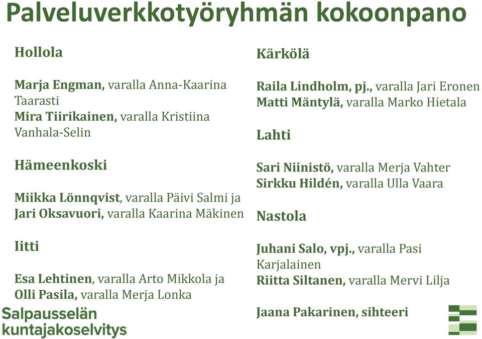 Pasila, varalla Merja Lonka Kärkölä Raila Lindholm, pj.