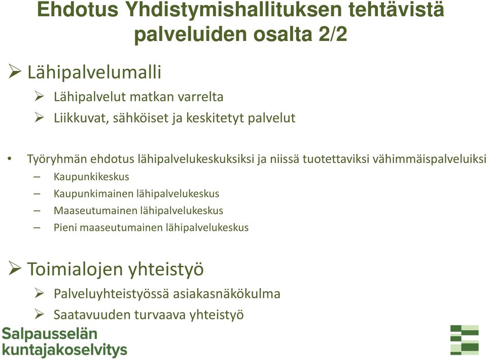 vähimmäispalveluiksi Kaupunkikeskus Kaupunkimainen lähipalvelukeskus Maaseutumainen lähipalvelukeskus Pieni