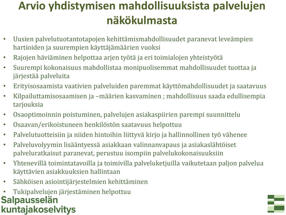 paremmat käyttömahdollisuudet ja saatavuus Kilpailuttamisosaamisen ja määrien kasvaminen ; mahdollisuus saada edullisempia tarjouksia Osaoptimoinnin poistuminen, palvelujen asiakaspiirien parempi