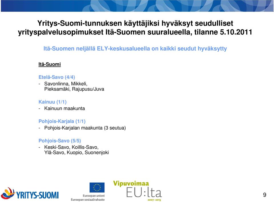 2011 Itä-Suomen neljällä ELY-keskusalueella on kaikki seudut hyväksytty Itä-Suomi Etelä-Savo (4/4) -