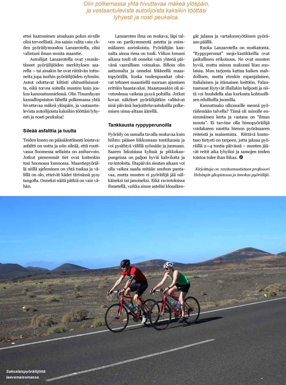 Autoilijat Lanzarotella ovat ymmärtäneet pyöräilijöiden merkityksen saarella tai ainakin he ovat riittävän tottuneita jopa isoihin pyöräilijöiden ryhmiin.